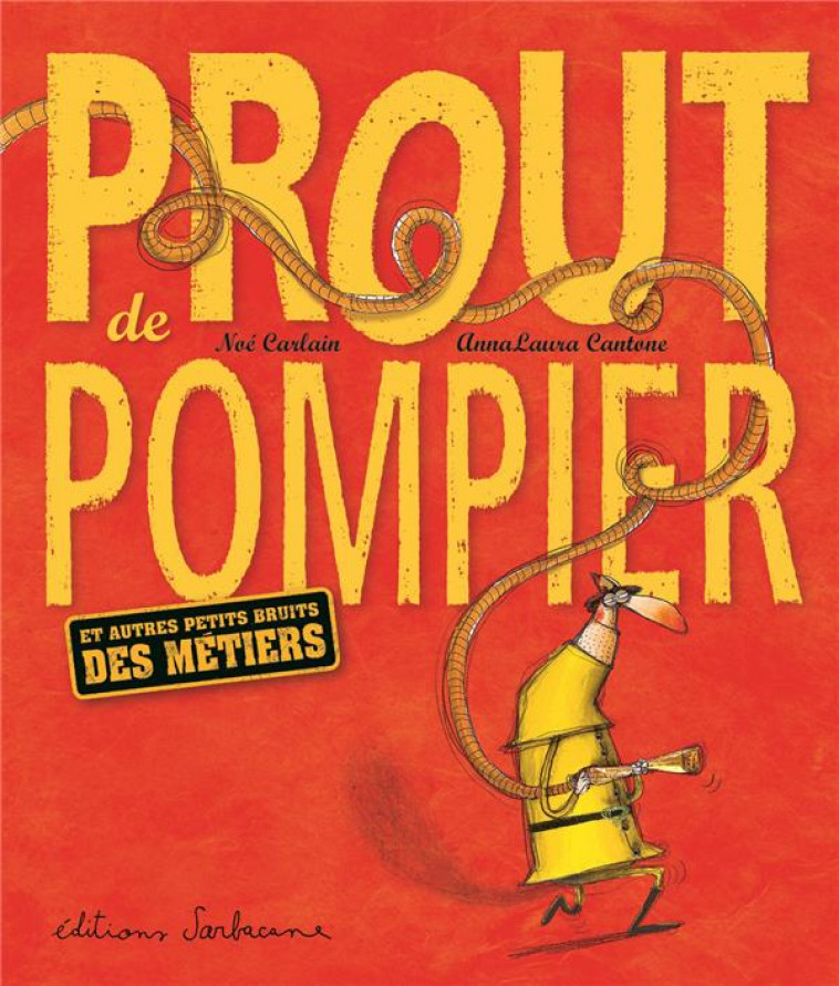 PROUT DE POMPIER - ET AUTRES PETITS BRUITS DES METIERS - CARLAIN/CANTONE - SARBACANE