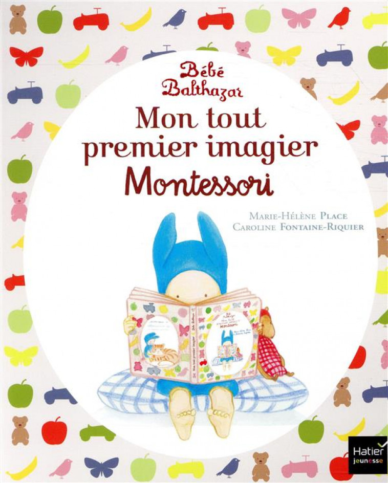 BEBE BALTHAZAR - MON TOUT PREMIER IMAGIER PEDAGOGIE MONTESSORI 0/3 ANS - PLACE - HATIER SCOLAIRE