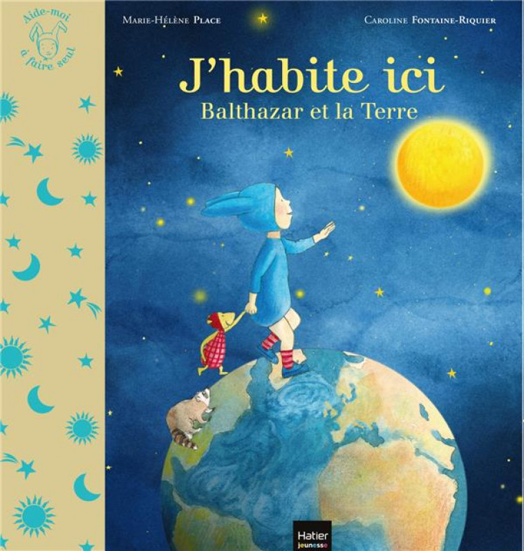 J-HABITE ICI - BALTHAZAR ET LA PLANETE TERRE PEDAGOGIE MONTESSORI - PLACE - HATIER SCOLAIRE