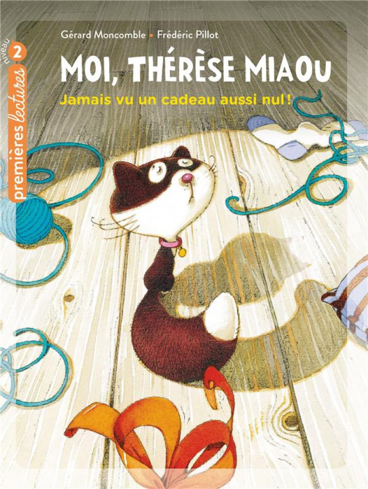 MOI, THERESE MIAOU - T01 - MOI, THERESE MIAOU - JAMAIS VU UN CADEAU AUSSI NUL ! CP/CE1 6/7 ANS - MONCOMBLE/PILLOT - HATIER SCOLAIRE