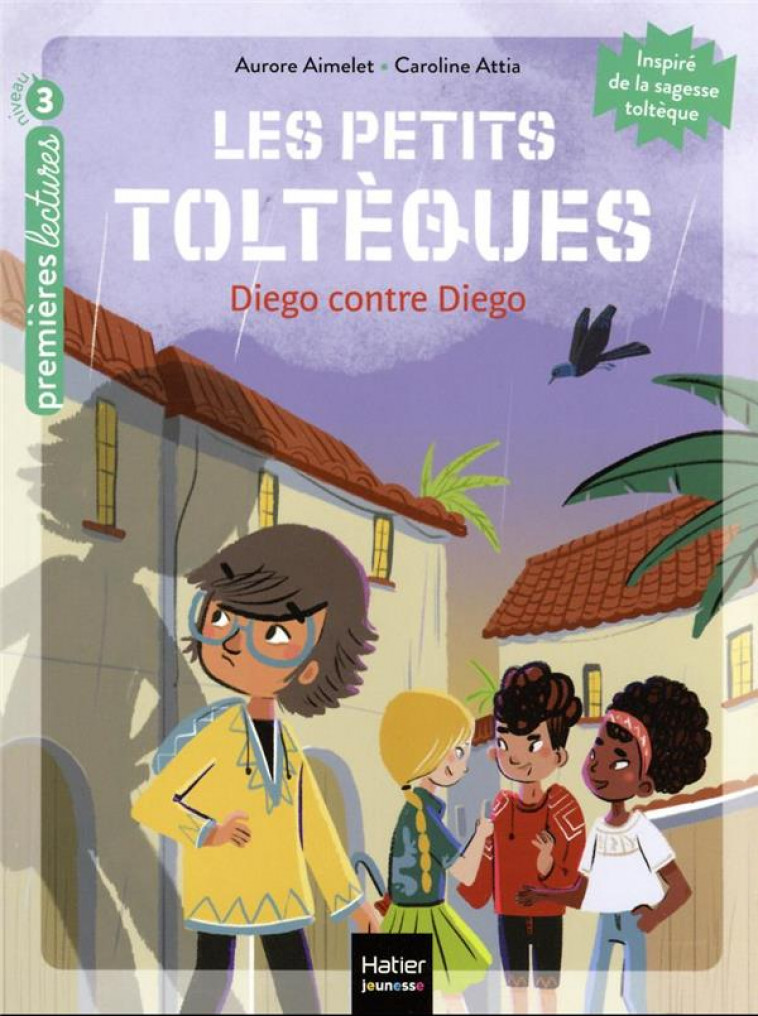 LES PETITS TOLTEQUES - T05 - LES PETITS TOLTEQUES - DIEGO CONTRE DIEGO CP/CE1 6/7 ANS - AIMELET/ATTIA - HATIER SCOLAIRE