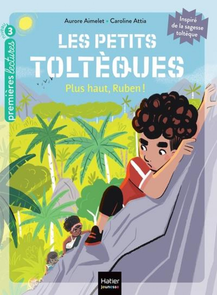 LES PETITS TOLTEQUES - T08 - LES PETITS TOLTEQUES - PLUS HAUT, RUBEN ! - CP/CE1 6/7 ANS - AIMELET/ATTIA - HATIER SCOLAIRE