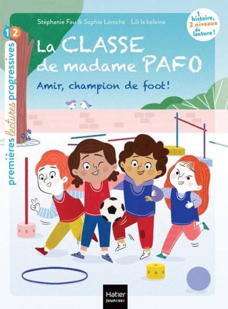 LA CLASSE DE MADAME PAFO - T05 - LA CLASSE DE MADAME PAFO -  AMIR, CHAMPION DE FOOT - CP 6/7 ANS - LILI LA BALEINE/FAU - HATIER SCOLAIRE