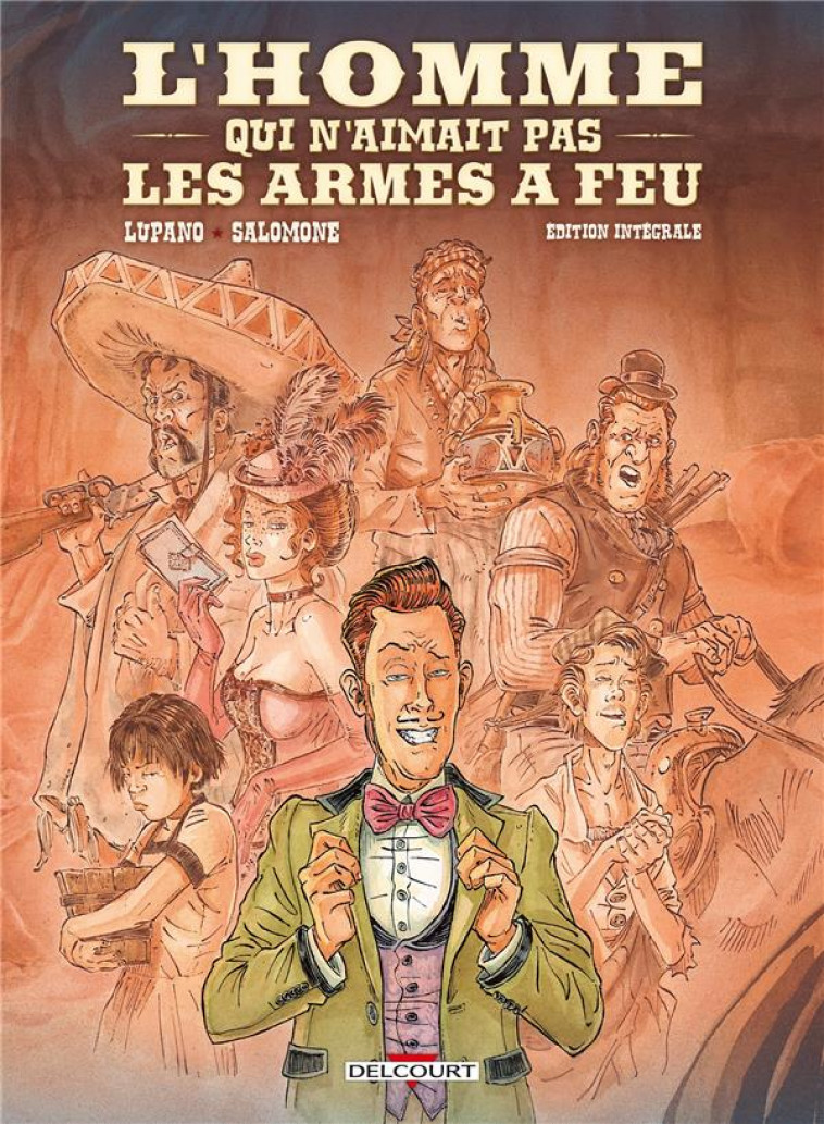 L-HOMME QUI N-AIMAIT PAS LES ARMES A FEU - EDITION INTEGRALE - LUPANO/SALOMONE - DELCOURT