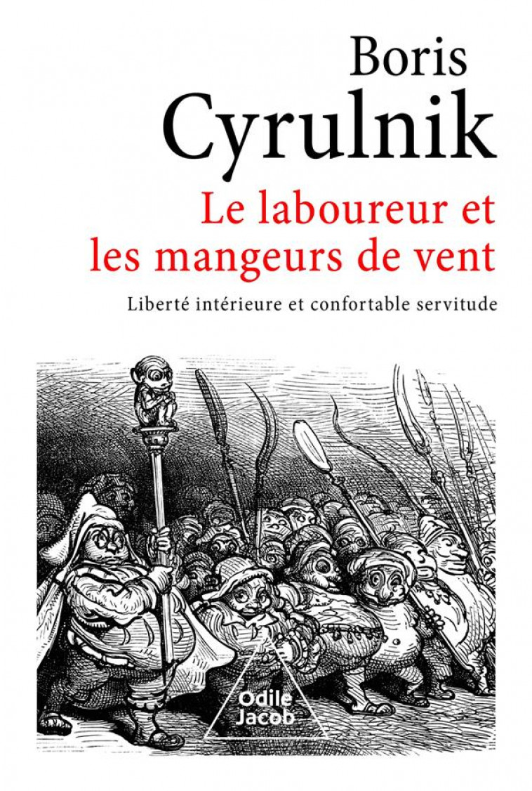 LE LABOUREUR ET LES MANGEURS DE VENT - LIBERTE INTERIEURE ET CONFORTABLE SERVITUDE - CYRULNIK BORIS - JACOB