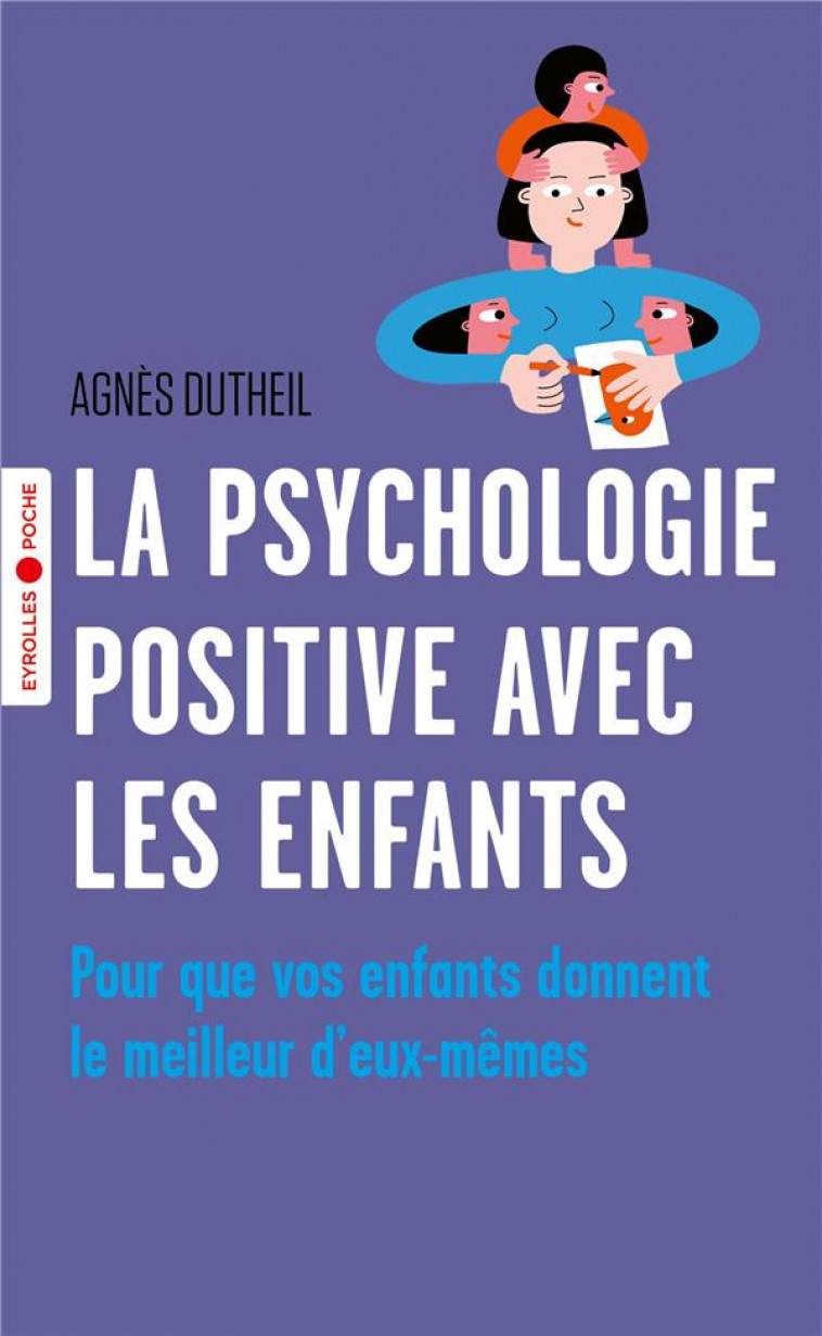 LA PSYCHOLOGIE POSITIVE AVEC LES ENFANTS - POUR QUE VOS ENFANTS DONNENT LE MEILLEUR D-EUX-MEMES - DUTHEIL AGNES - EYROLLES