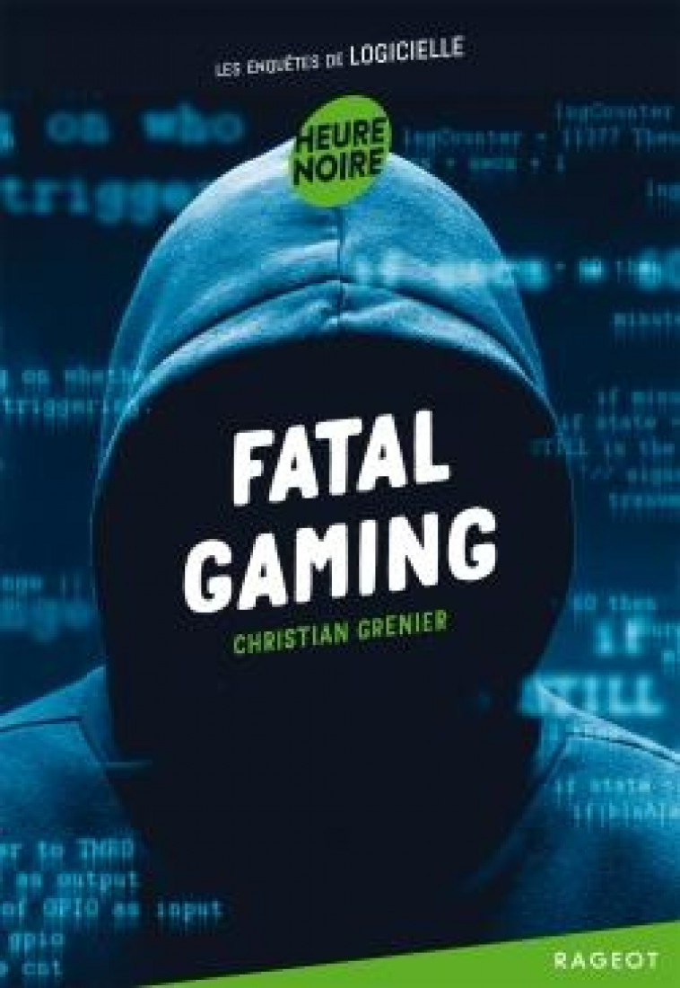 LES ENQUETES DE LOGICIELLE - T12 - FATAL GAMING - LES ENQUETES DE LOGICIELLE - GRENIER CHRISTIAN - Rageot