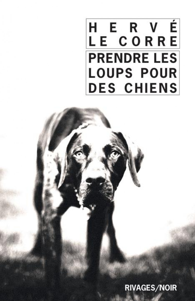 PRENDRE LES LOUPS POUR DES CHIENS - LE CORRE HERVE - Rivages