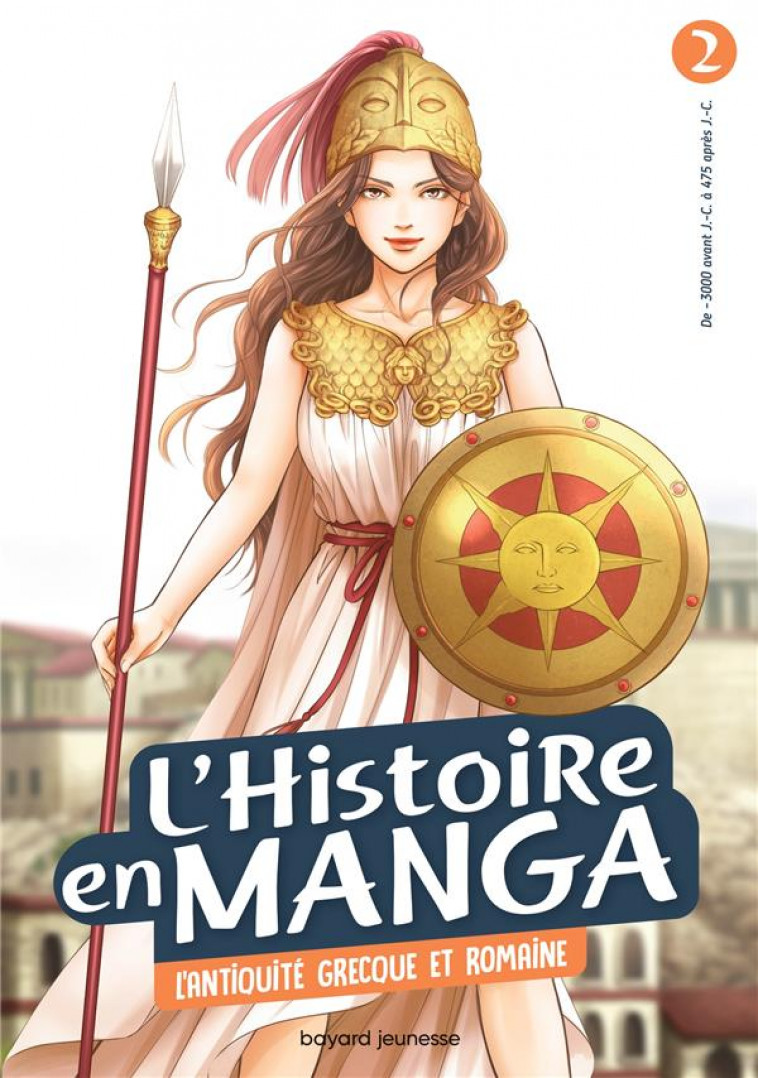 L-HISTOIRE EN MANGA 2 - L-ANTIQUITE GRECQUE ET ROMAINE - JULIETTE VINCI - Bayard Jeunesse