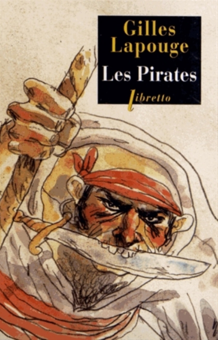 LES PIRATES - FORBANS FLIBUSTIERS BOUCANIERS ET AUTRES GUEUX DE MER - LAPOUGE GILLES - LIBRETTO