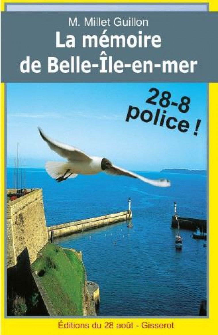 LA MEMOIRE DE BELLE-ILE-EN-MER - MILLET-GUILLON M. - Ed. du 28 août