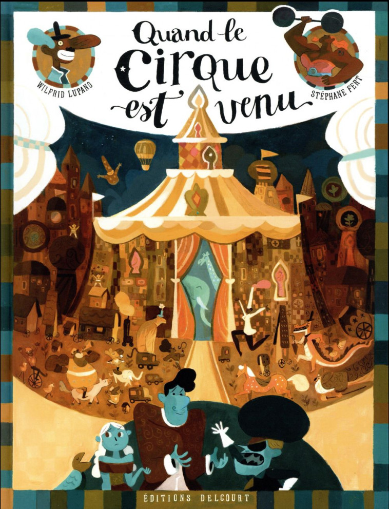 QUAND LE CIRQUE EST VENU - LUPANO/FERT - DELCOURT