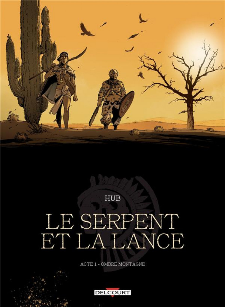 LE SERPENT ET LA LANCE - ACTE T01 - OMBRE-MONTAGNE - HUB/LI - NC