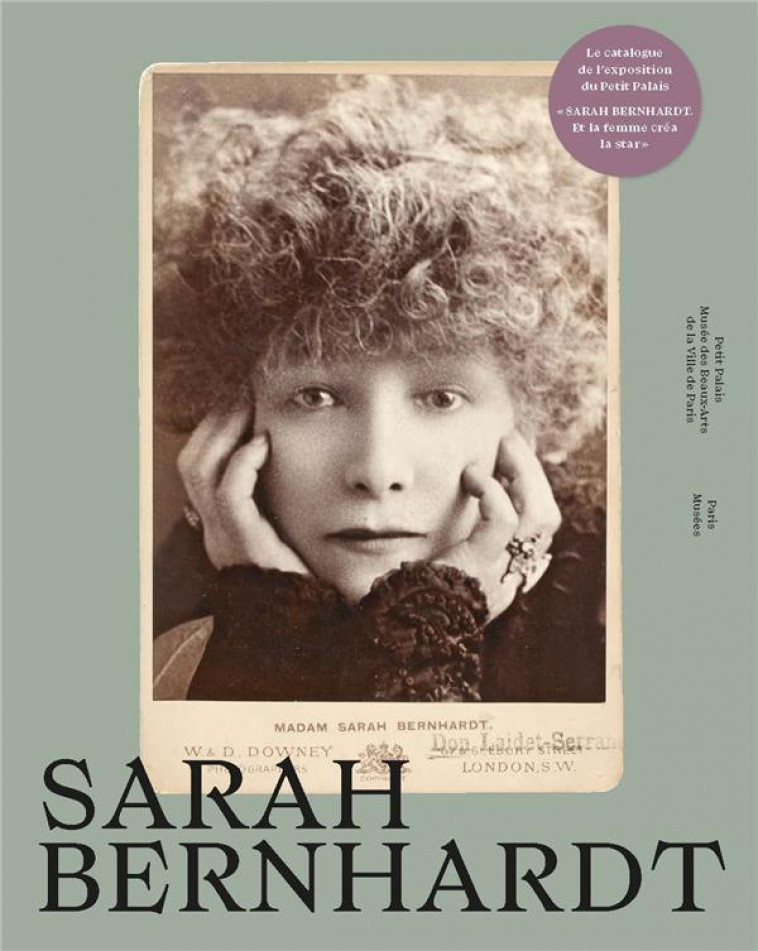 SARAH BERNHARDT - CATALOGUE EXPOSITION PETIT PALAIS 2023 - COLLECTIF - PARIS MUSEES