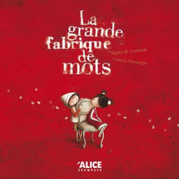 LA GRANDE FABRIQUE DE MOTS - LESTRADE/DOCAMPO - ALICE