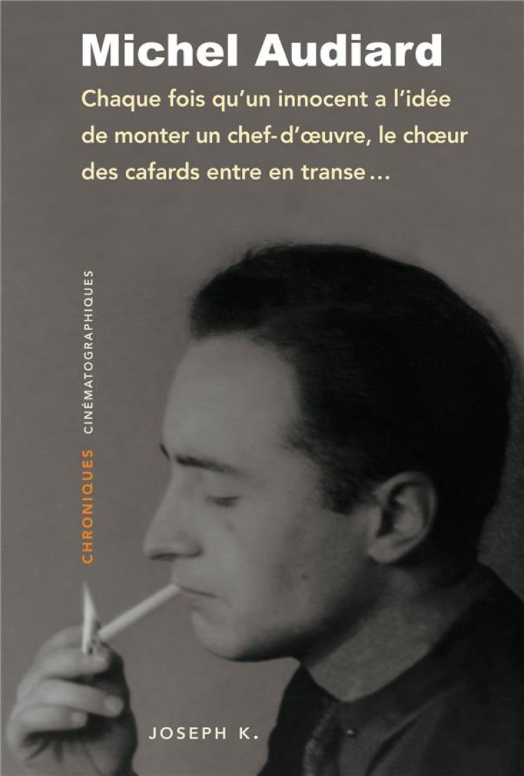 CHAQUE FOIS QU-UN INNOCENT A L-IDEE DE MONTER UN CHEF-D-OEUVRE, LE CHOEUR DES CAFARDS ENTRE EN TRANS - AUDIARD MICHEL - JOSEPH K