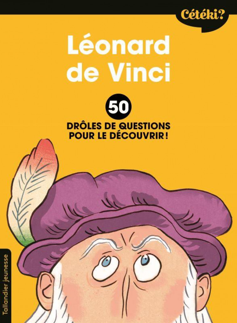 CETEKI LEONARD DE VINCI ? - 50 DROLES DE QUESTIONS POUR LE DECOUVRIR ! - REBENA/TERRAL - TALLANDIER