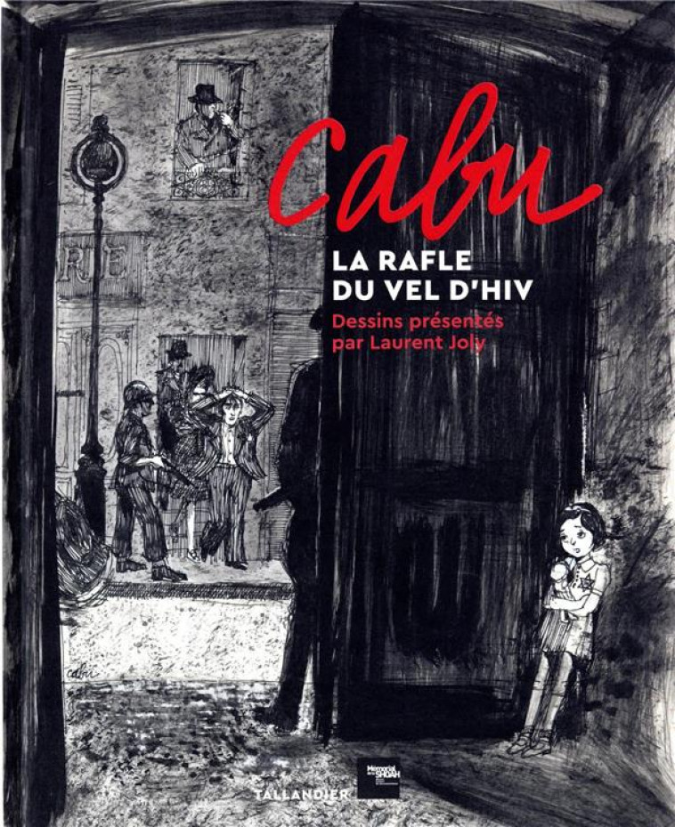 CABU, LA RAFLE DU VEL D-HIV - DESSINS PRESENTES PAR LAURENT JOLY - CABU/JOLY/CABUT - TALLANDIER