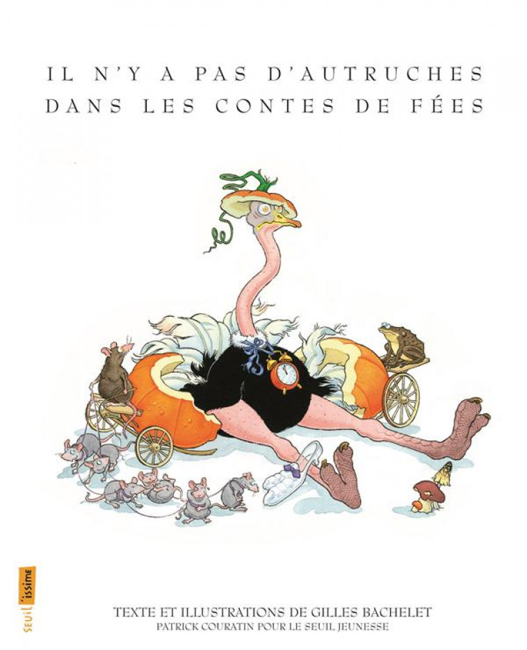 IL N-Y A PAS D-AUTRUCHES DANS LES CONTES DE FEES (SEUIL-ISSIME) - BACHELET GILLES - Seuil Jeunesse