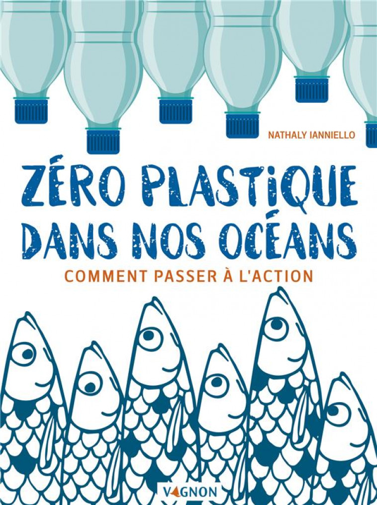 ZERO PLASTIQUE DANS NOS OCEANS : COMMENT PASSER A L-ACTION - IANNIELLO NATHALY - VAGNON