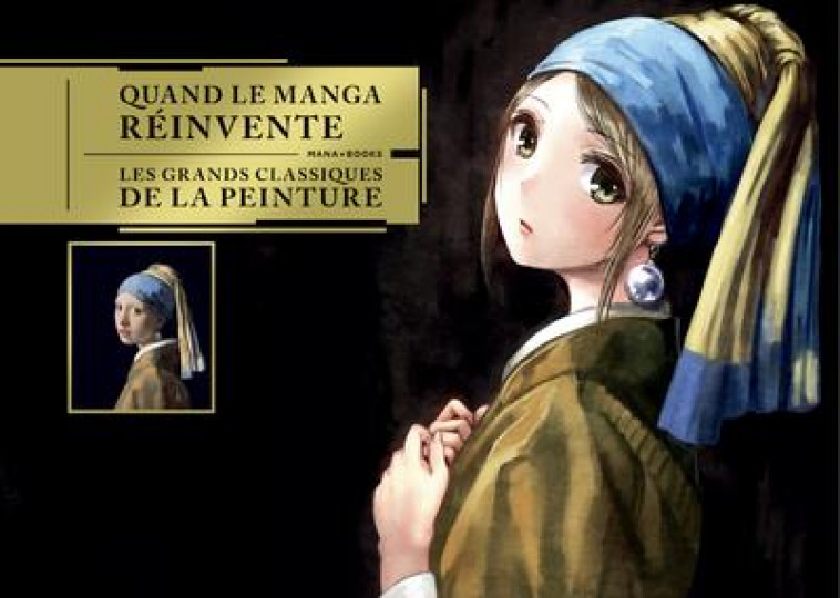 ARTBOOK/POP CULTURE - QUAND LE MANGA REINVENTE LES GRANDS CLASSIQUES DE LA PEINTURE - COLLECTIF - MANA BOOKS