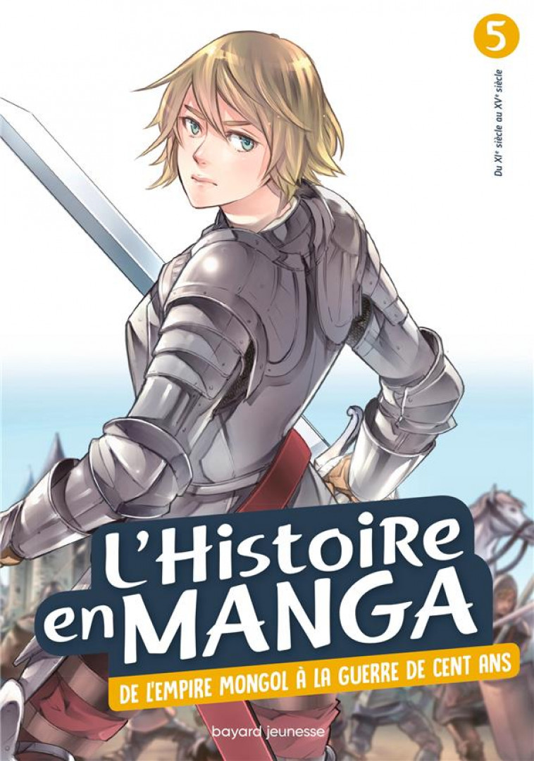 L-HISTOIRE EN MANGA : DE L-EMPIRE MONGOL A LA GUERRE DE CENT ANS (TOME 5) - XXX - BAYARD JEUNESSE