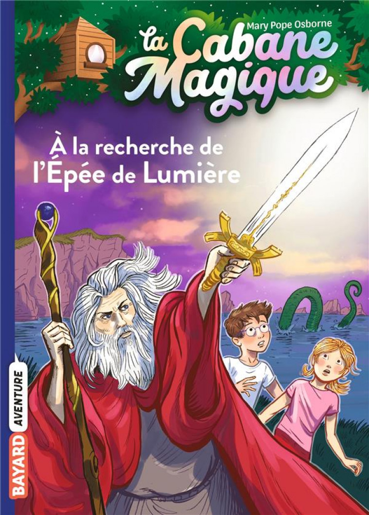 LA CABANE MAGIQUE, TOME 26 - A LA RECHERCHE DE L-EPEE DE LUMIERE - POPE OSBORNE/MASSON - BAYARD JEUNESSE