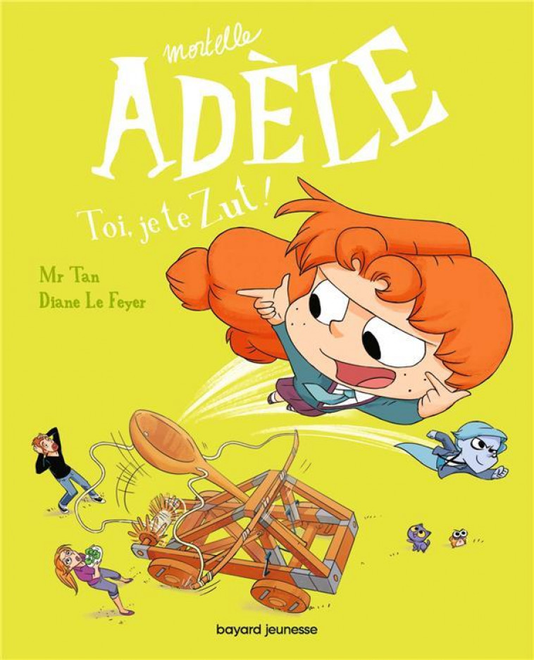 BD MORTELLE ADELE, TOME 18 - TOI, JE TE ZUT ! - MR TAN/LE FEYER - BAYARD JEUNESSE