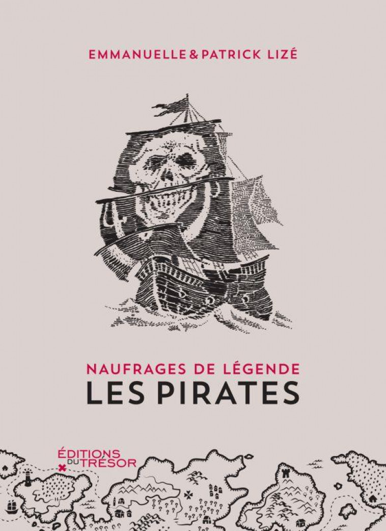 NAUFRAGES DE LEGENDE : LES PIRATES - LIZE E/LIZE - Editions du Trésor