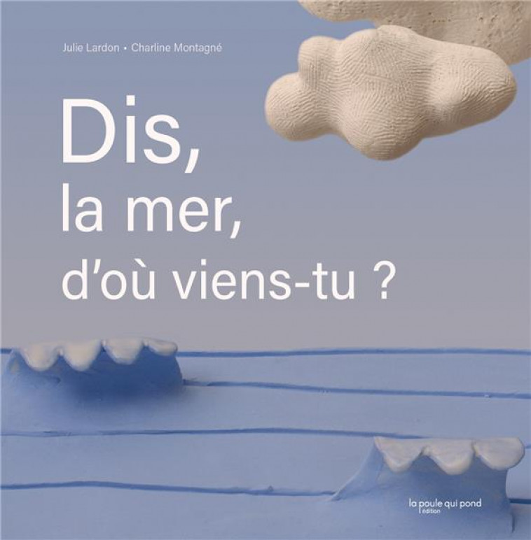 DIS, LA MER, D-OU VIENS-TU ? - LARDON/MONTAGNE - POULE QUI POND