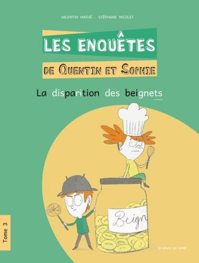 LES ENQUETES DE QUENTIN ET SOPHIE TOME 3 - LA DISPARITION DES BEIGNETS - MATHE/NICOLET - POULE QUI POND