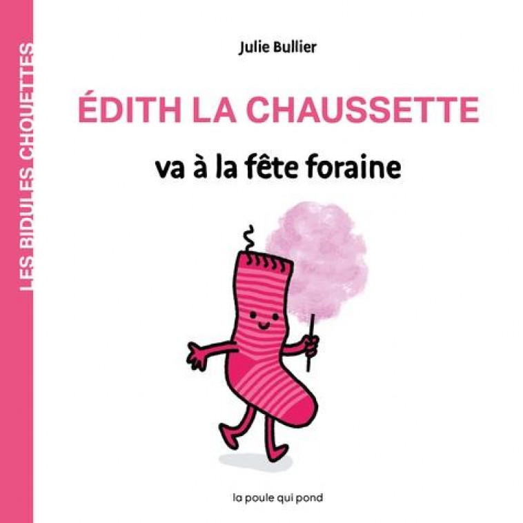 EDITH LA CHAUSSETTE VA A LA FETE FORAINE - BULLIER JULIE - POULE QUI POND