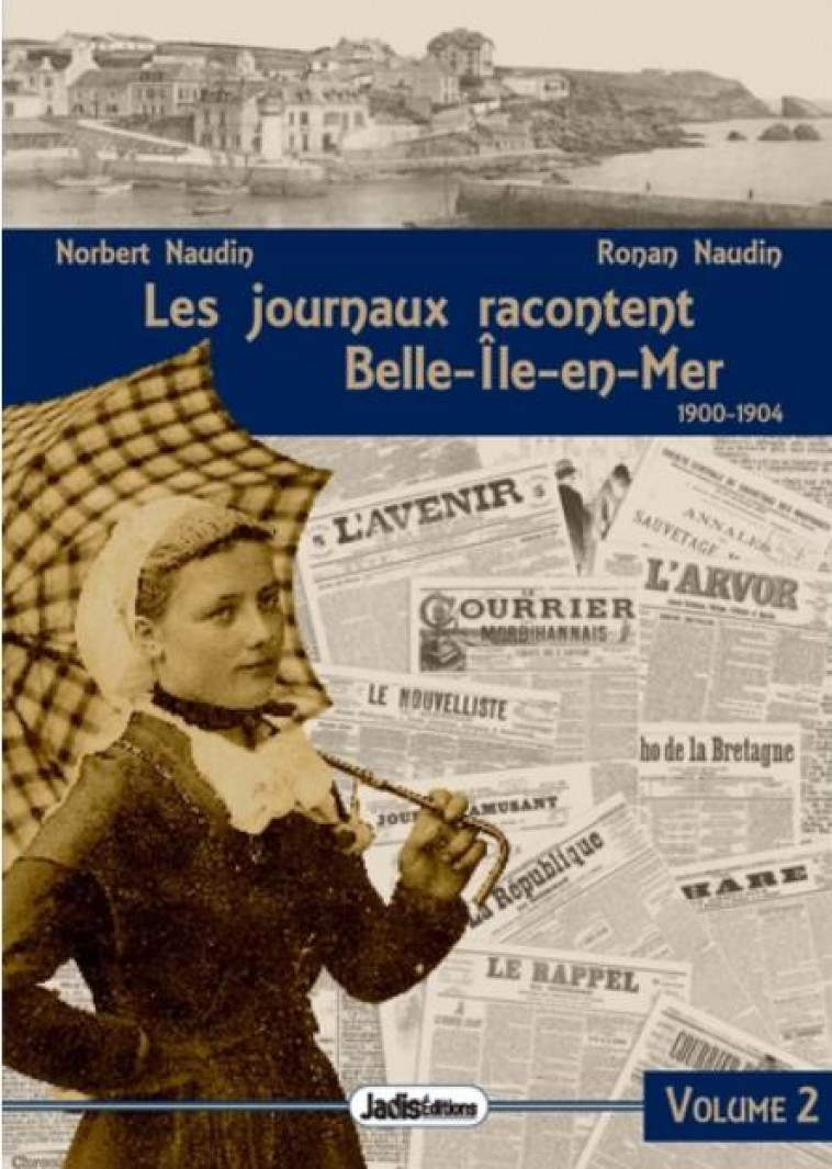 LES JOURNAUX RACONTENT BELLE-ILE-EN-MER - NAUDIN/HOUSSIERE - JADIS EDITIONS