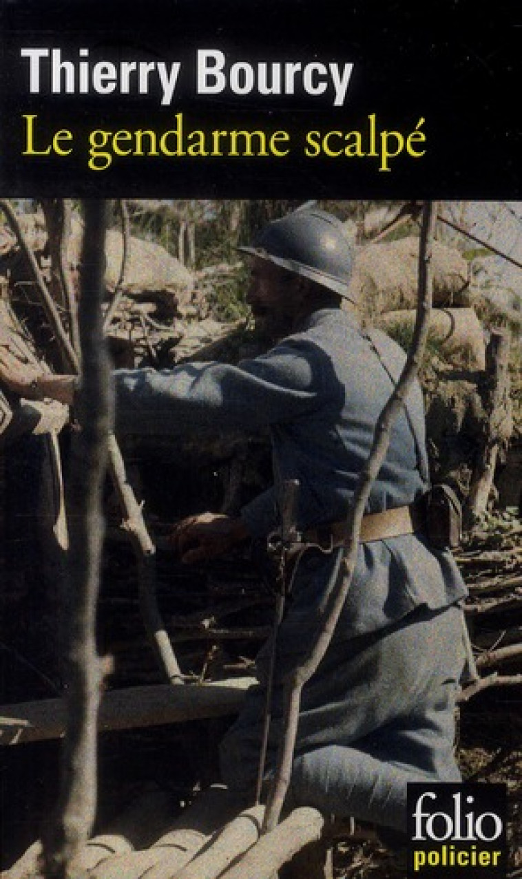 LE GENDARME SCALPE - UNE ENQUETE DE CELESTIN LOUISE, FLIC ET SOLDAT DANS LA GUERRE DE 14-18 - BOURCY THIERRY - GALLIMARD