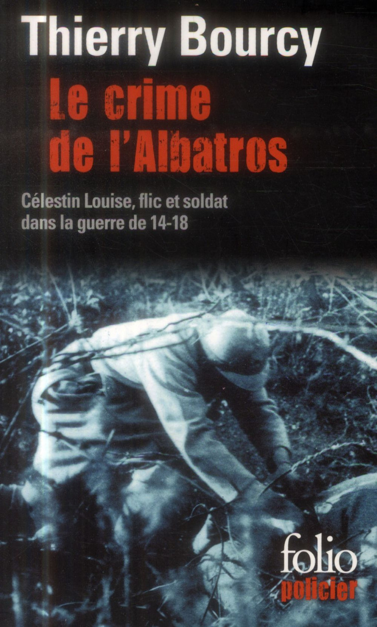 LE CRIME DE L-ALBATROS - UNE ENQUETE DE CELESTIN LOUISE, FLIC ET SOLDAT DANS LA GUERRE DE 14-18 - BOURCY THIERRY - Gallimard