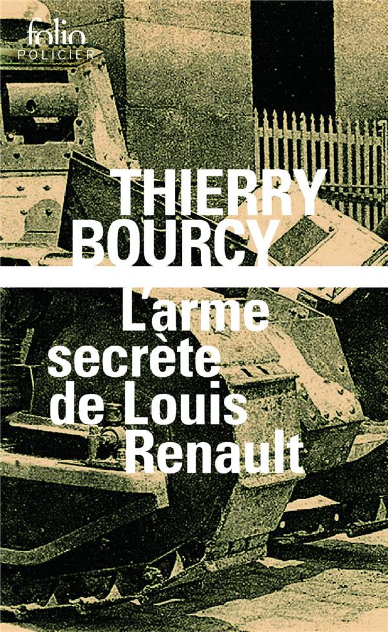 L-ARME SECRETE DE LOUIS RENAULT - UNE ENQUETE DE CELESTIN LOUISE, FLIC ET SOLDAT DANS LA GUERRE DE 1 - BOURCY THIERRY - Gallimard