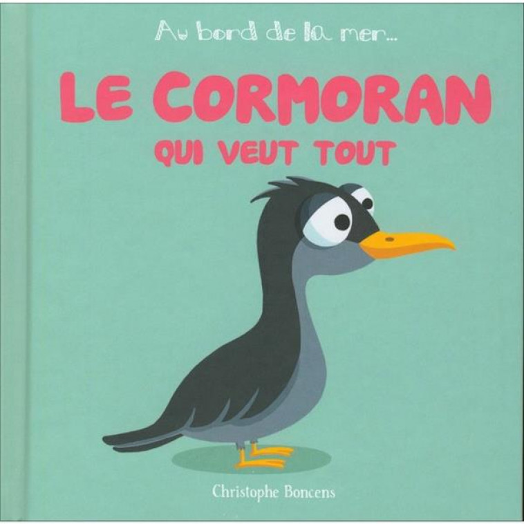 LE CORMORAN QUI VEUT TOUT - BONCENS CHRISTOPHE - BELUGA