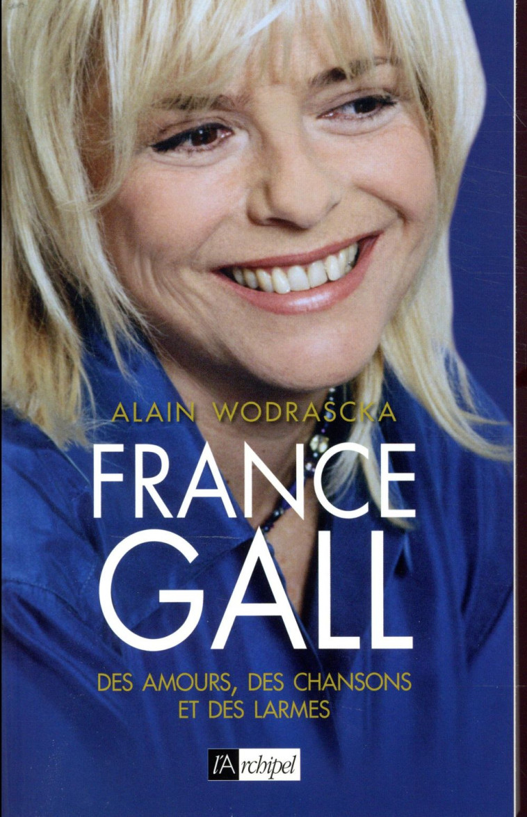 FRANCE GALL  -  DES AMOURS, DES CHANSONS ET DES LARMES - WODRASCKA, ALAIN - ARCHIPEL