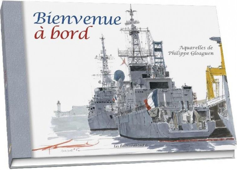 BIENVENUE A BORD - AQUARELLES - GLOAGUEN PHILIPPE - STIFF