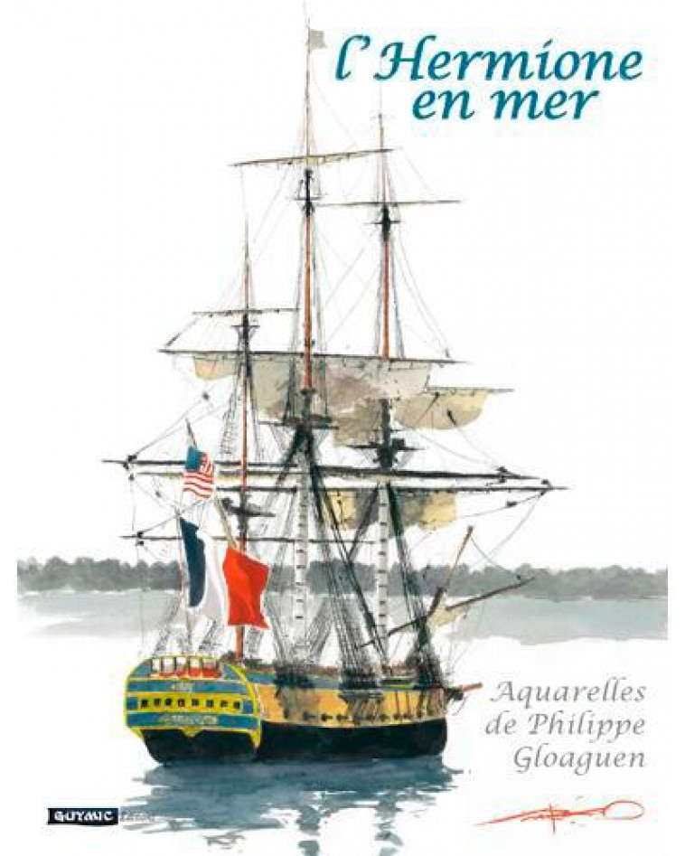 L-HERMIONE EN MER - CARNET D-AQUARELLES - GLOAGUEN PHILIPPE - Guymic éditions