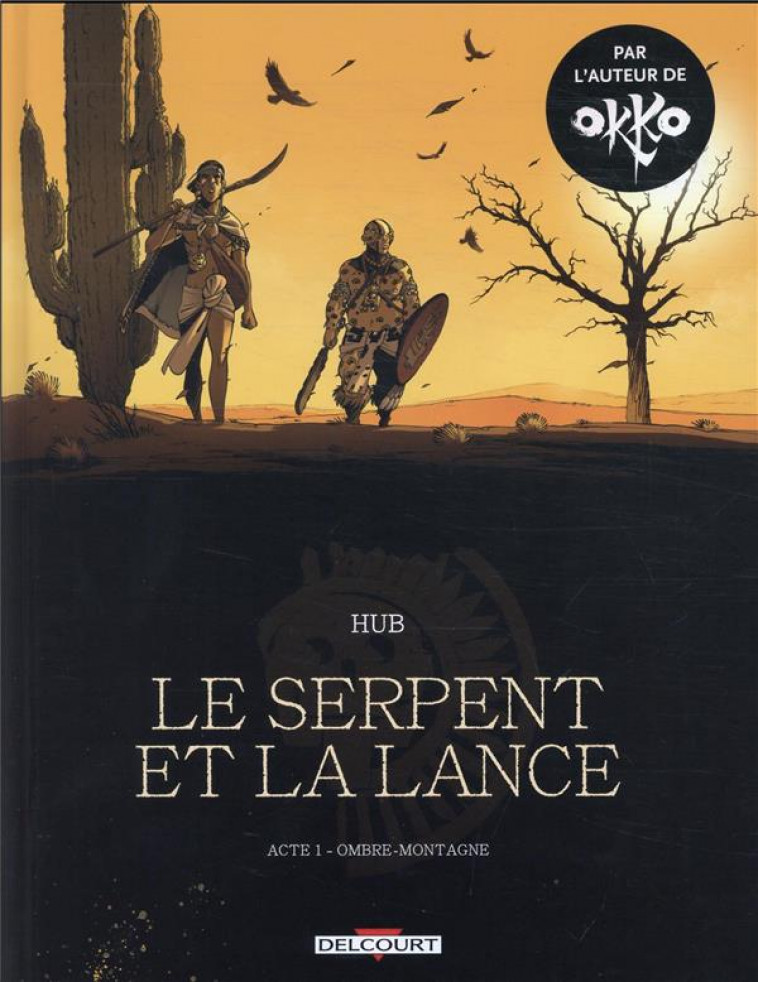 LE SERPENT ET LA LANCE T.1 : OMBRE-MONTAGNE - HUB - NC