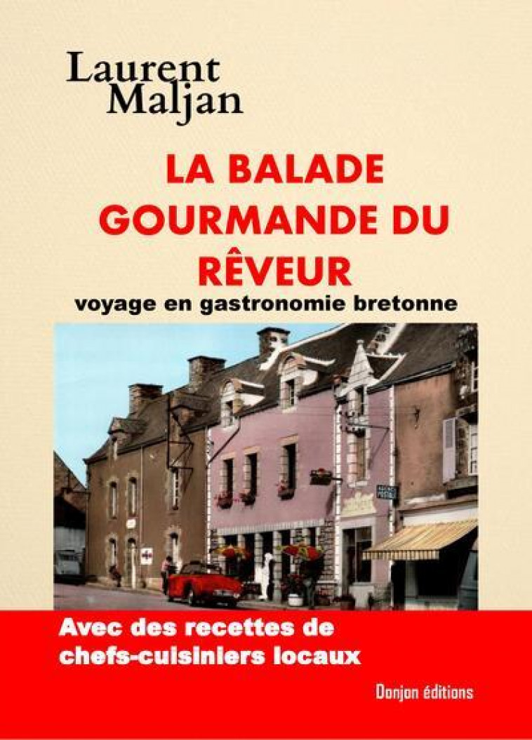 LA BALADE GOURMANDE DU REVEUR : VOYAGE EN GASTRONOMIE BRETONNE - MALJAN, LAURENT - DONJON