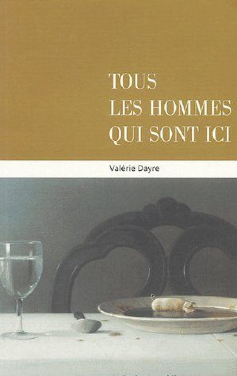 TOUS LES HOMMES QUI SONT ICI - DAYRE VALERIE - POISSON SOLUBLE