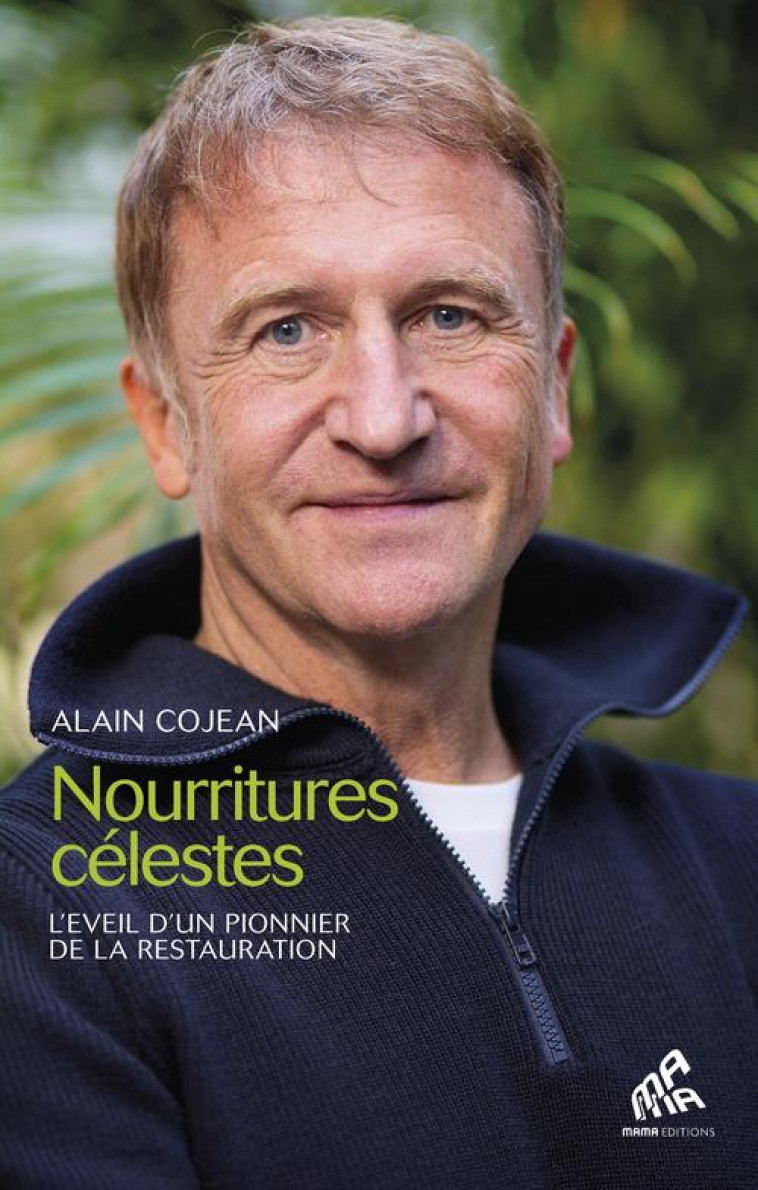 NOURRITURES CELESTES : L'EVEIL D'UN PIONNIER DE LA RESTAURATION - COJEAN, ALAIN - MAMAEDITIONS