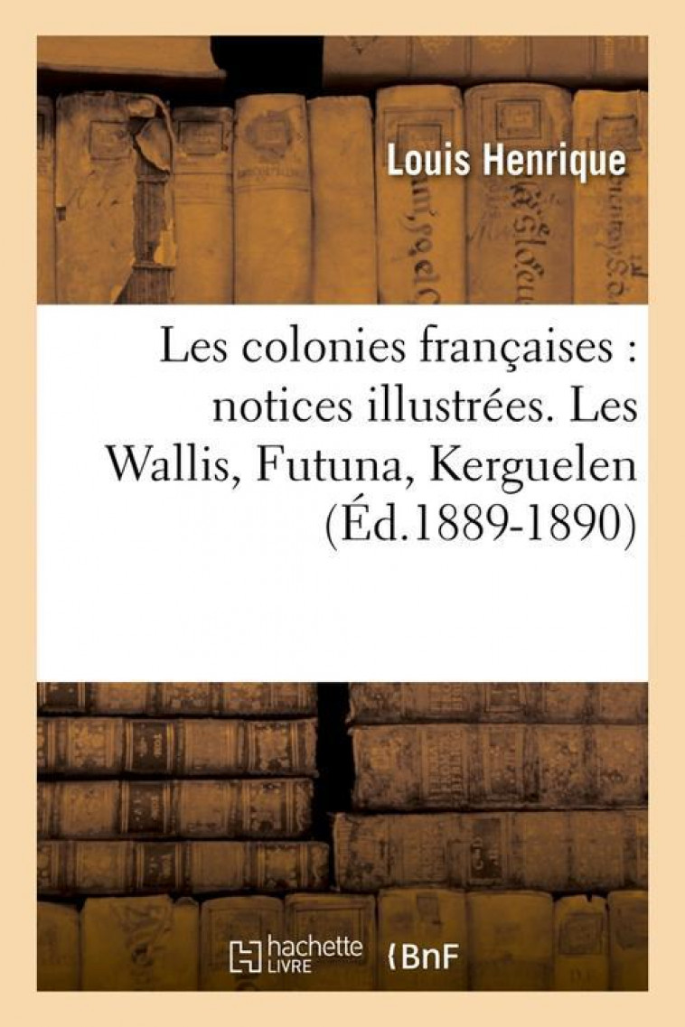 LES COLONIES FRANCAISES : NOTICES ILLUSTREES. TAHITI, ILES SOUS-LE-VENT (ED.1889-1890) -   - HACHETTE