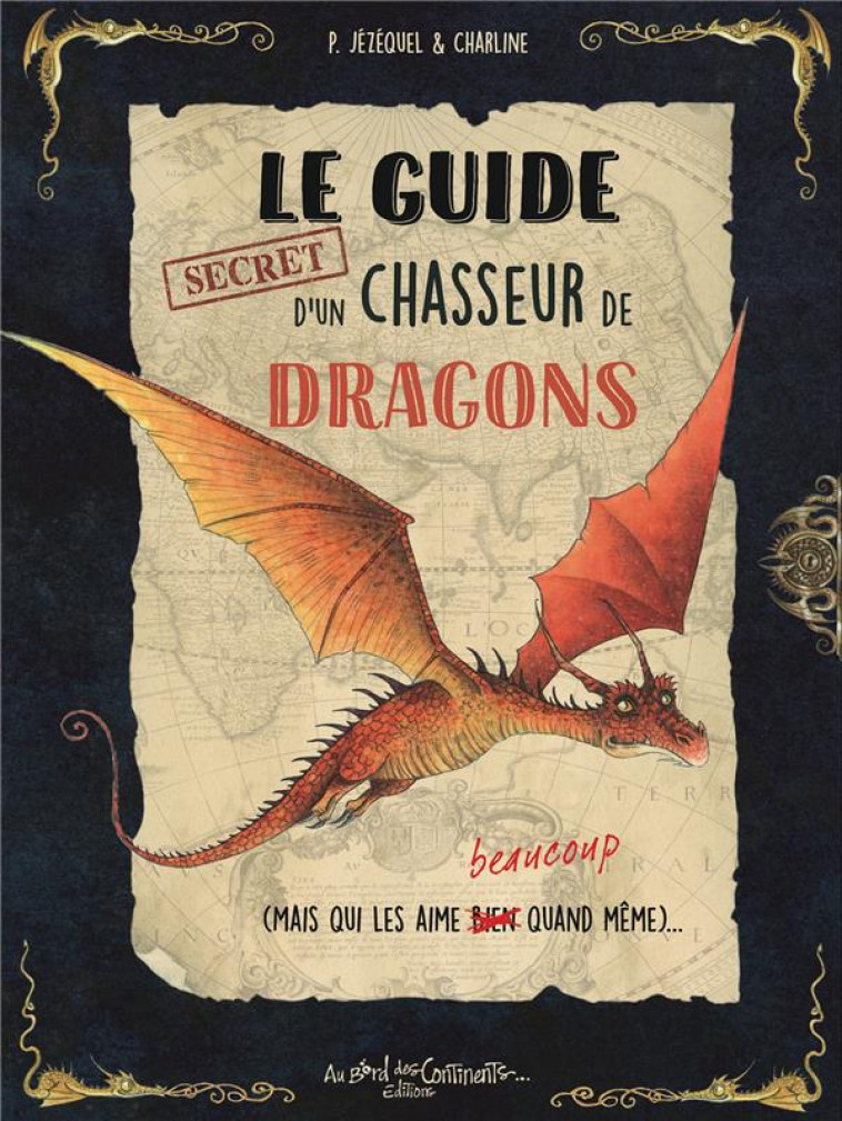 LE GUIDE SECRET D-UN CHASSEUR DE DRAGONS - JEZEQUEL/CHARLINE - BORD CONTINENTS