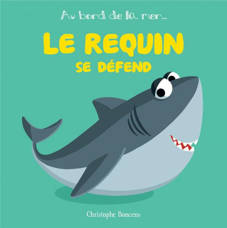 LE REQUIN SE DEFEND - BONCENS CHRISTOPHE - BELUGA