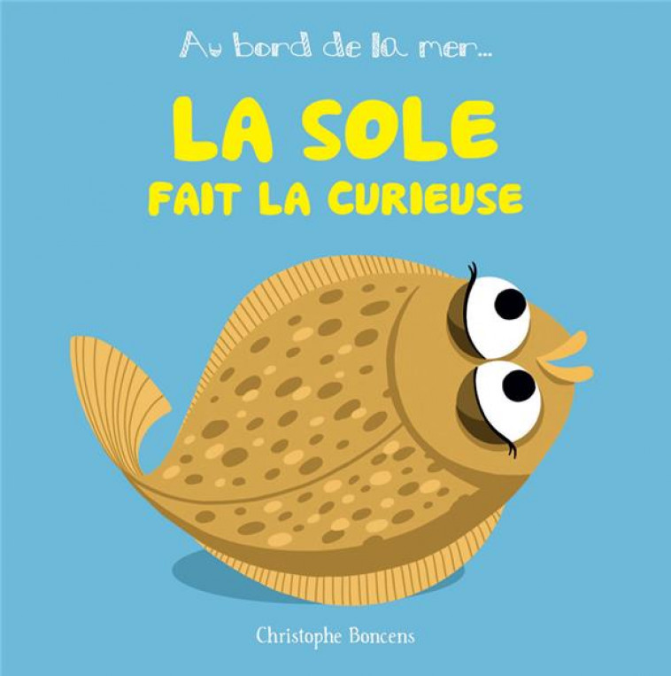 LA SOLE FAIT LA CURIEUSE - BONCENS CHRISTOPHE - BELUGA