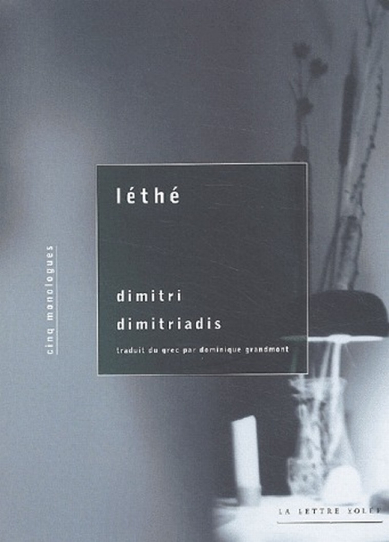 LETHE  -  CINQ MONOLOGUES - DIMITRIADIS DIMITRI - LETTRE VOLEE