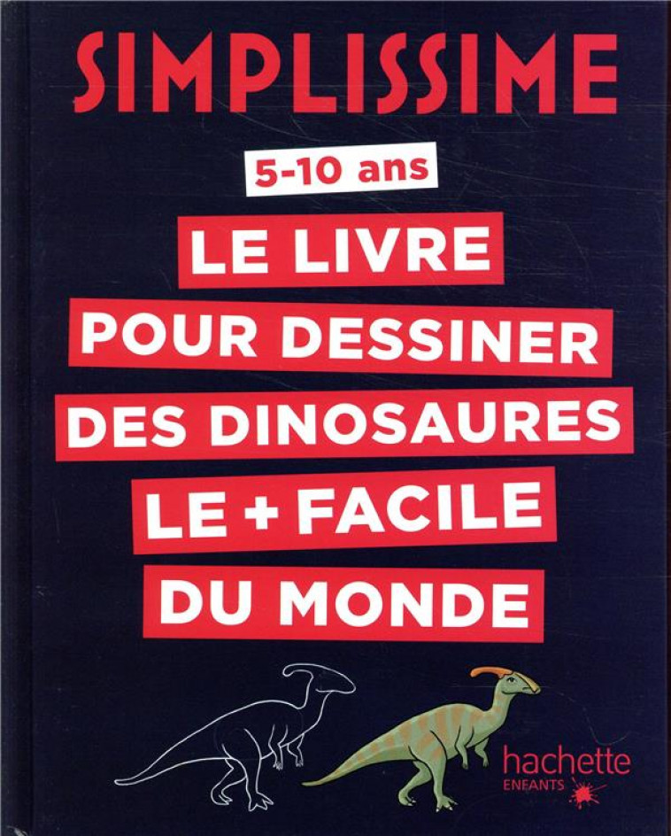 SIMPLISSIME - LE LIVRE POUR DESSINER LES DINOSAURES LE + FACILE DU MONDE - HERZOG LISE - HACHETTE